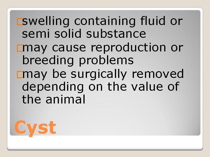 �swelling containing fluid or semi solid substance �may cause reproduction or breeding problems �may