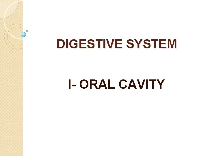 DIGESTIVE SYSTEM I- ORAL CAVITY 