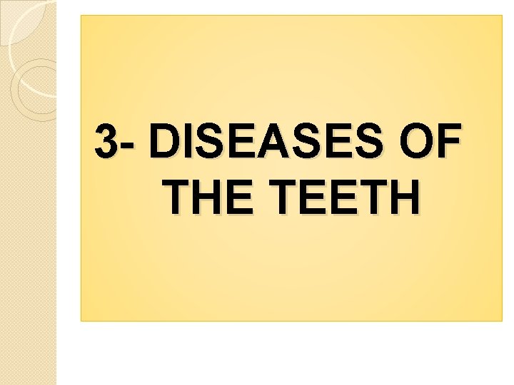 3 - DISEASES OF THE TEETH 