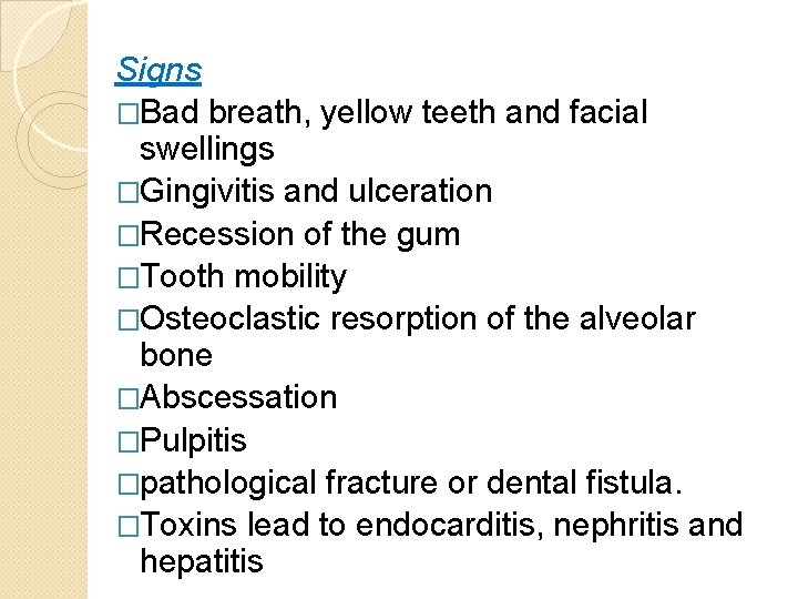 Signs �Bad breath, yellow teeth and facial swellings �Gingivitis and ulceration �Recession of the