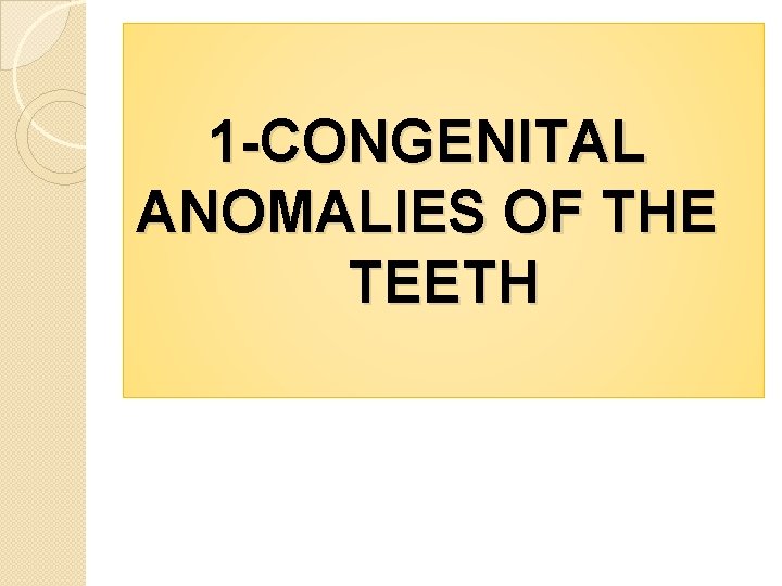 1 -CONGENITAL ANOMALIES OF THE TEETH 
