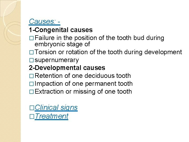 Causes: 1 -Congenital causes � Failure in the position of the tooth bud during