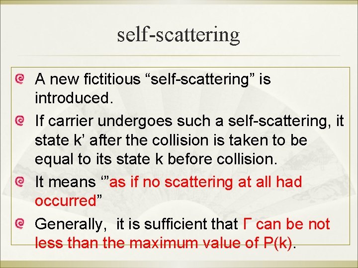 self-scattering A new fictitious “self-scattering” is introduced. If carrier undergoes such a self-scattering, it