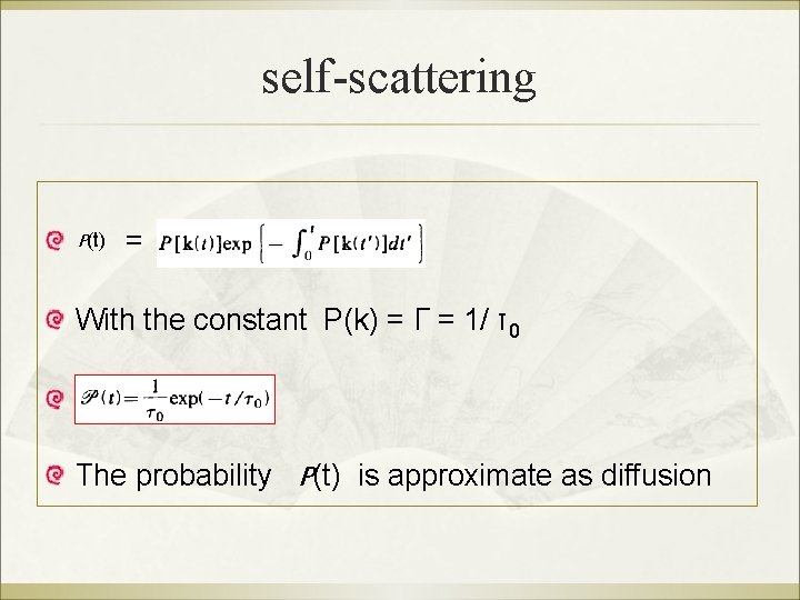 self-scattering P(t) = With the constant P(k) = Γ = 1/ τ0 The probability