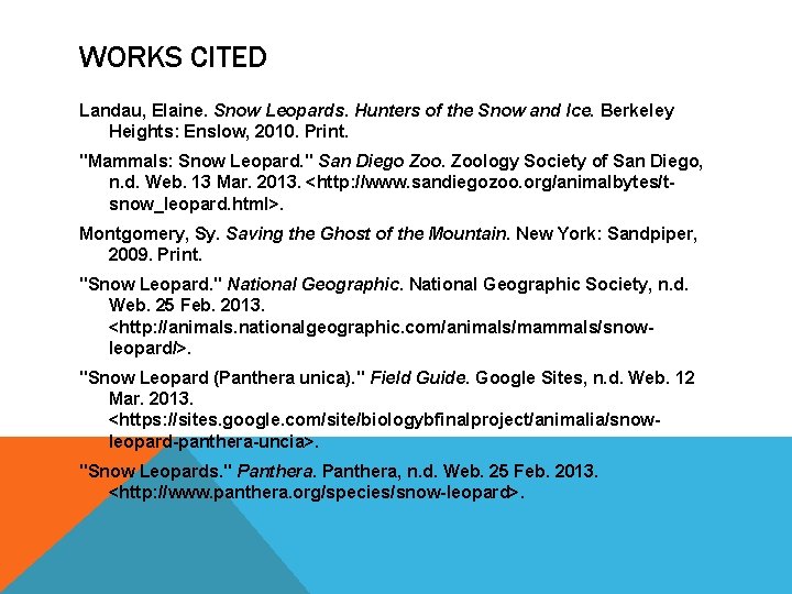 WORKS CITED Landau, Elaine. Snow Leopards. Hunters of the Snow and Ice. Berkeley Heights: