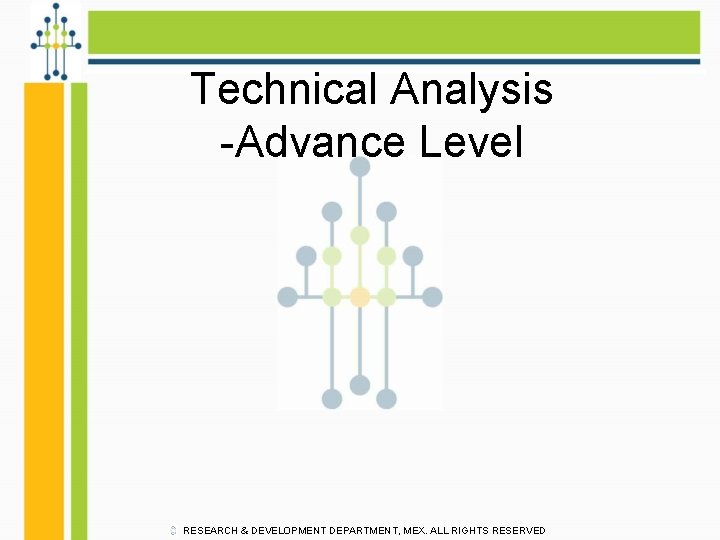 Technical Analysis -Advance Level RESEARCH & DEVELOPMENT DEPARTMENT, MEX. ALL RIGHTS RESERVED 