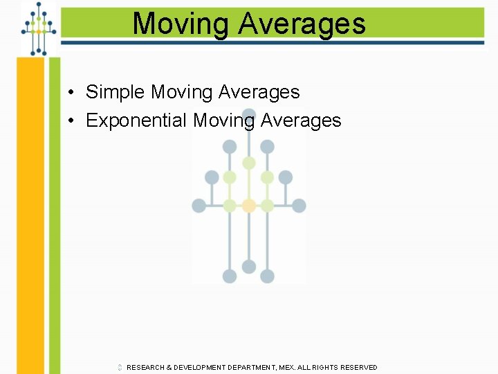 Moving Averages • Simple Moving Averages • Exponential Moving Averages RESEARCH & DEVELOPMENT DEPARTMENT,