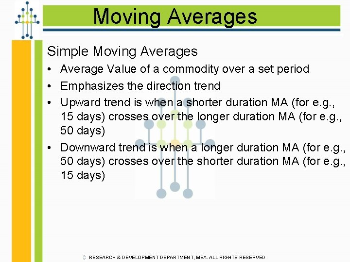 Moving Averages Simple Moving Averages • Average Value of a commodity over a set