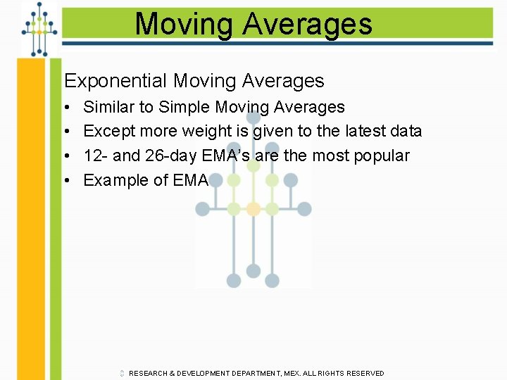 Moving Averages Exponential Moving Averages • • Similar to Simple Moving Averages Except more