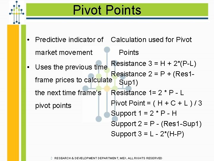 Pivot Points • Predictive indicator of Calculation used for Pivot market movement Points •