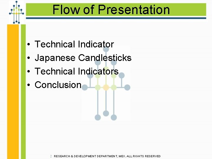 Flow of Presentation • • Technical Indicator Japanese Candlesticks Technical Indicators Conclusion RESEARCH &