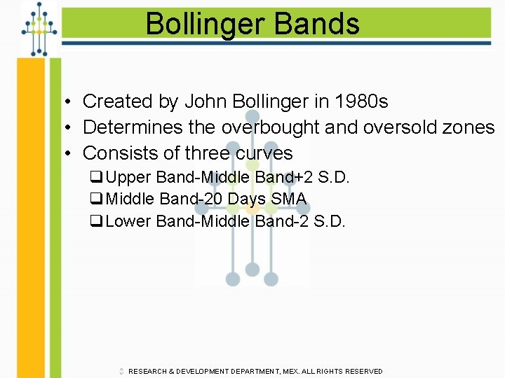 Bollinger Bands • Created by John Bollinger in 1980 s • Determines the overbought