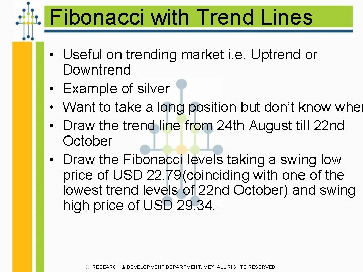 Fibonacci with Trend Lines • Useful on trending market i. e. Uptrend or Downtrend