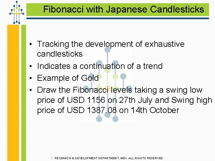 Fibonacci with Japanese Candlesticks • Tracking the development of exhaustive candlesticks • Indicates a