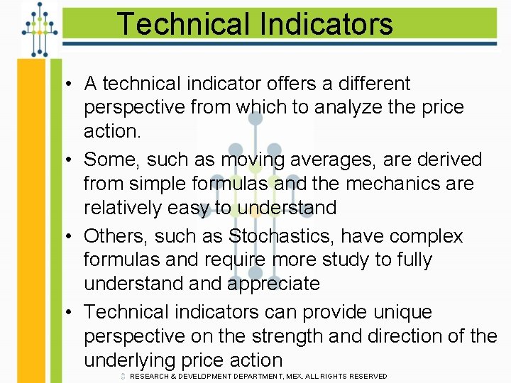 Technical Indicators • A technical indicator offers a different perspective from which to analyze
