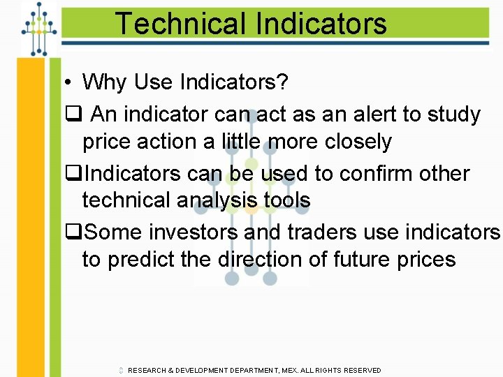 Technical Indicators • Why Use Indicators? q An indicator can act as an alert