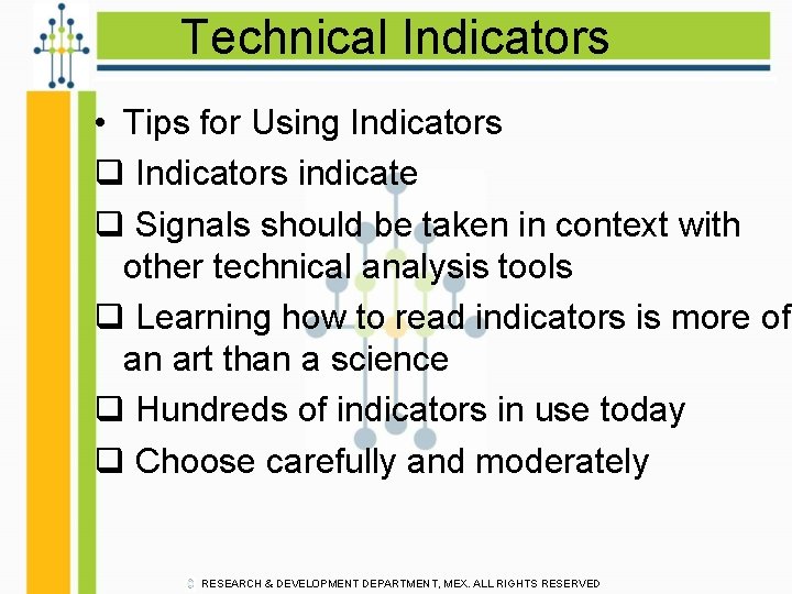 Technical Indicators • Tips for Using Indicators q Indicators indicate q Signals should be