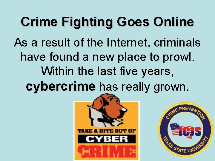 Crime Fighting Goes Online As a result of the Internet, criminals have found a