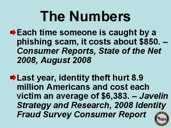 The Numbers Each time someone is caught by a phishing scam, it costs about