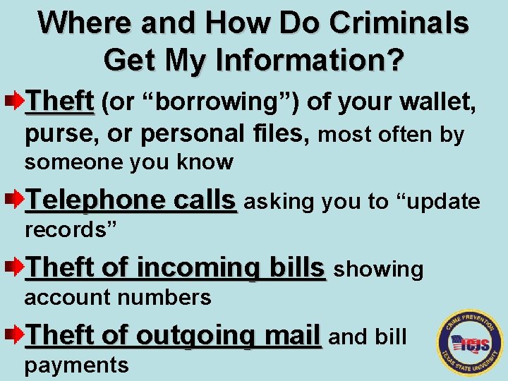 Where and How Do Criminals Get My Information? Theft (or “borrowing”) of your wallet,