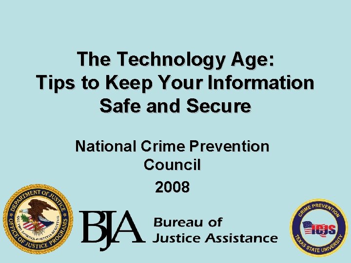 The Technology Age: Tips to Keep Your Information Safe and Secure National Crime Prevention
