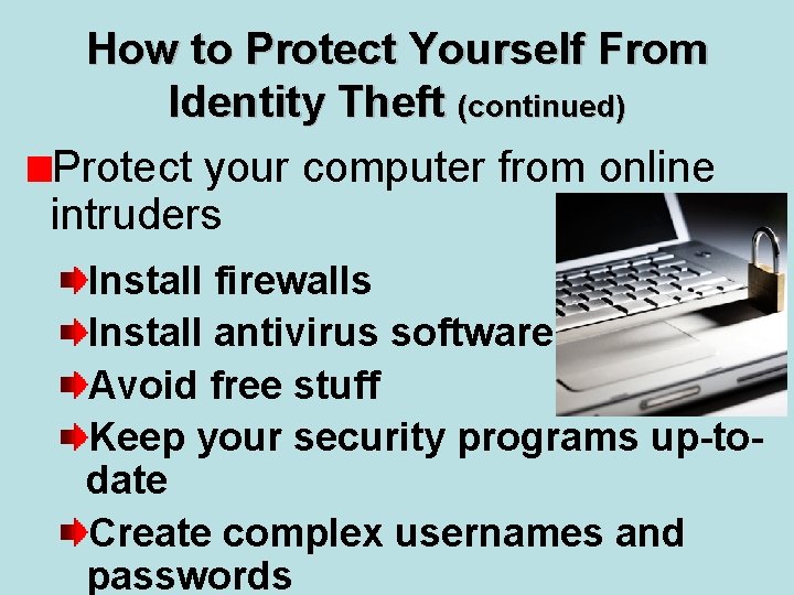 How to Protect Yourself From Identity Theft (continued) Protect your computer from online intruders