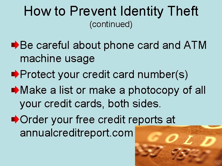 How to Prevent Identity Theft (continued) Be careful about phone card and ATM machine
