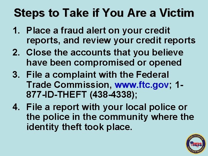 Steps to Take if You Are a Victim 1. Place a fraud alert on