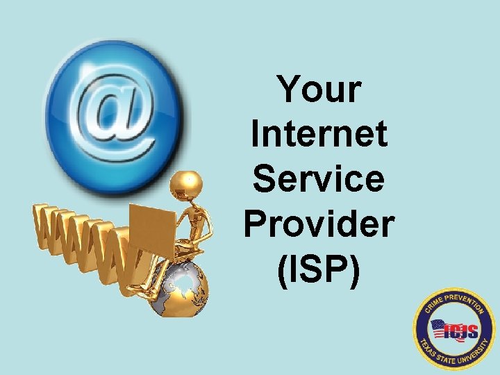 Your Internet Service Provider (ISP) 