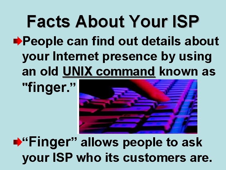 Facts About Your ISP People can find out details about your Internet presence by