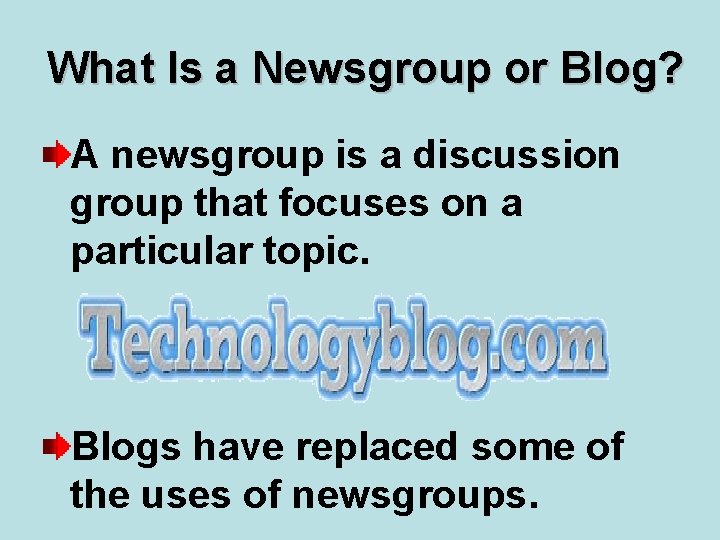 What Is a Newsgroup or Blog? A newsgroup is a discussion group that focuses