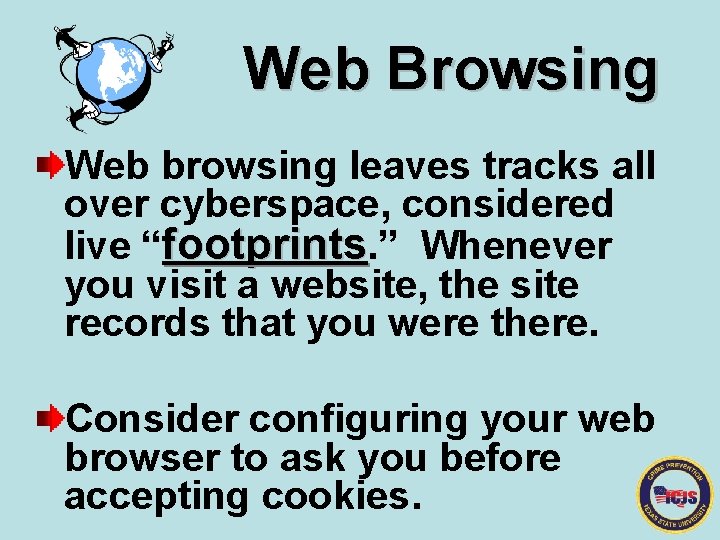 Web Browsing Web browsing leaves tracks all over cyberspace, considered live “footprints. ” Whenever