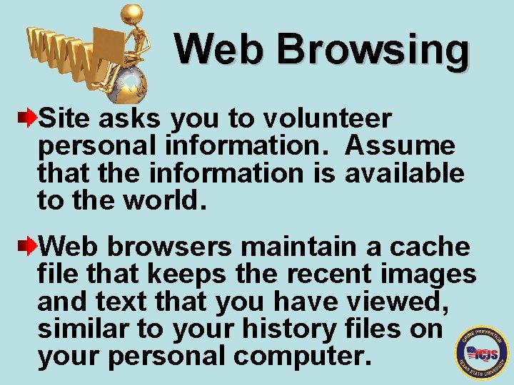 Web Browsing Site asks you to volunteer personal information. Assume that the information is