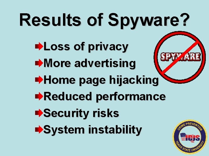 Results of Spyware? Loss of privacy More advertising Home page hijacking Reduced performance Security