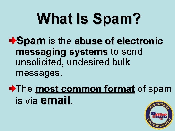 What Is Spam? Spam is the abuse of electronic messaging systems to send systems