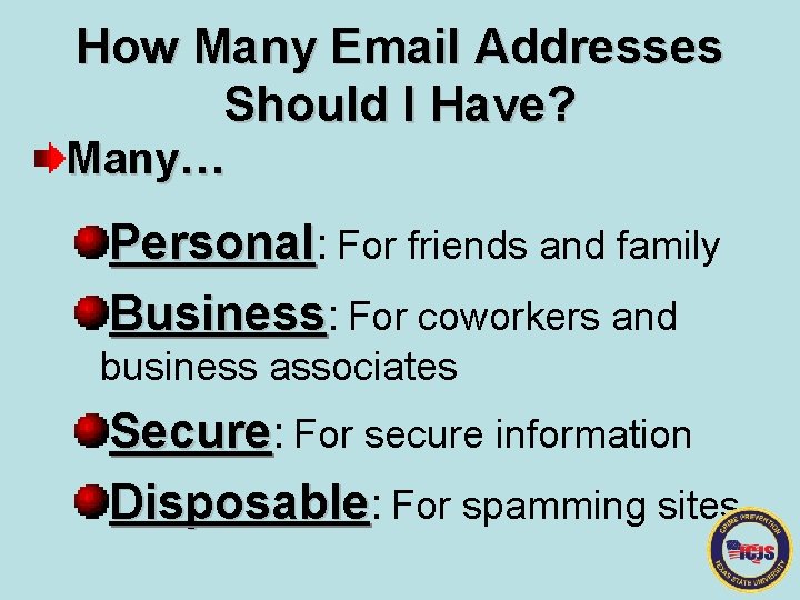 How Many Email Addresses Should I Have? Many… Personal: For friends and family Business: