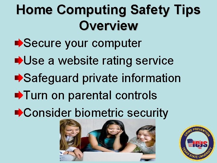 Home Computing Safety Tips Overview Secure your computer Use a website rating service Safeguard