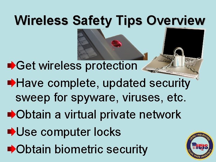 Wireless Safety Tips Overview Get wireless protection Have complete, updated security sweep for spyware,