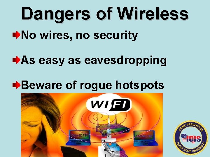Dangers of Wireless No wires, no security As easy as eavesdropping Beware of rogue