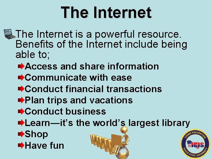 The Internet is a powerful resource. Benefits of the Internet include being able to;