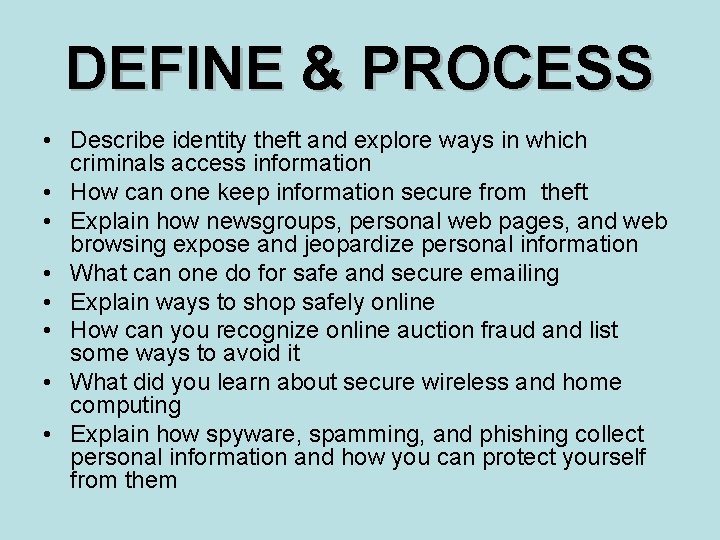 DEFINE & PROCESS • Describe identity theft and explore ways in which criminals access