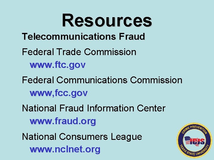 Resources Telecommunications Fraud Federal Trade Commission www. ftc. gov Federal Communications Commission www, fcc.
