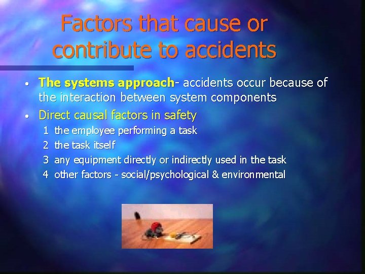 Factors that cause or contribute to accidents • • The systems approach- accidents occur