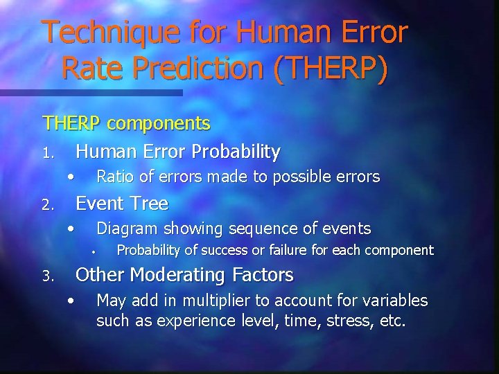 Technique for Human Error Rate Prediction (THERP) THERP components 1. Human Error Probability •