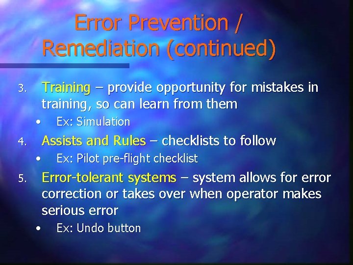 Error Prevention / Remediation (continued) 3. Training – provide opportunity for mistakes in training,