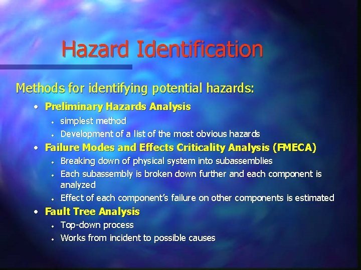 Hazard Identification Methods for identifying potential hazards: • Preliminary Hazards Analysis • • simplest