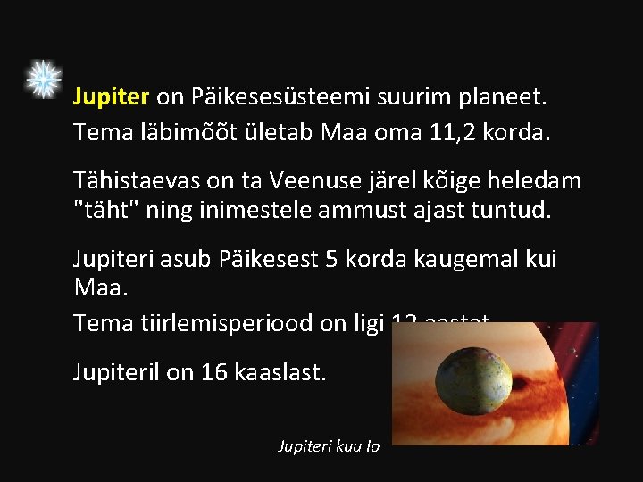 Jupiter on Päikesesüsteemi suurim planeet. Tema läbimõõt ületab Maa oma 11, 2 korda. Tähistaevas