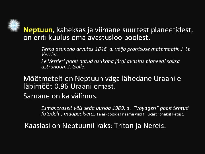 Neptuun, kaheksas ja viimane suurtest planeetidest, on eriti kuulus oma avastusloo poolest. Tema asukoha