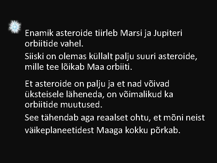 Enamik asteroide tiirleb Marsi ja Jupiteri orbiitide vahel. Siiski on olemas küllalt palju suuri