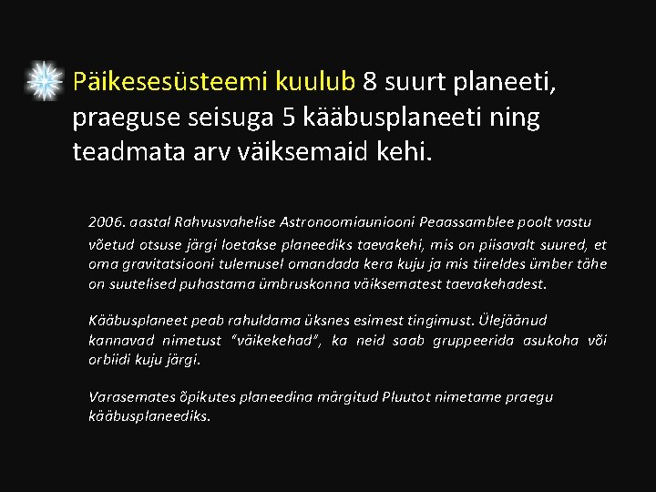 Päikesesüsteemi kuulub 8 suurt planeeti, praeguse seisuga 5 kääbusplaneeti ning teadmata arv väiksemaid kehi.